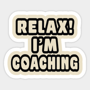 Relax! I'm coaching Sticker